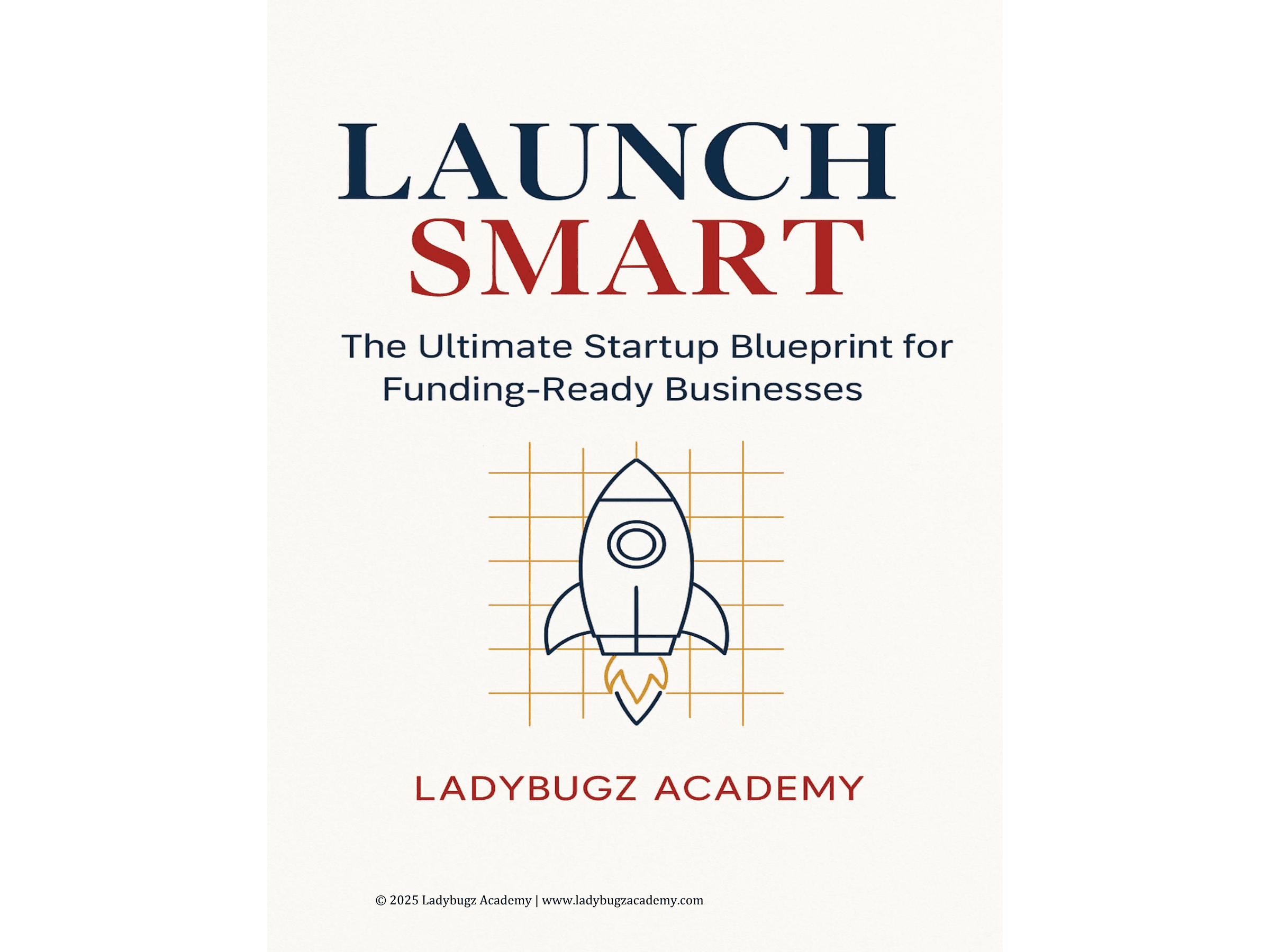 Cover of the Launch Smart guide by Ladybugz Academy: The Ultimate Startup Blueprint for Funding-Ready Businesses