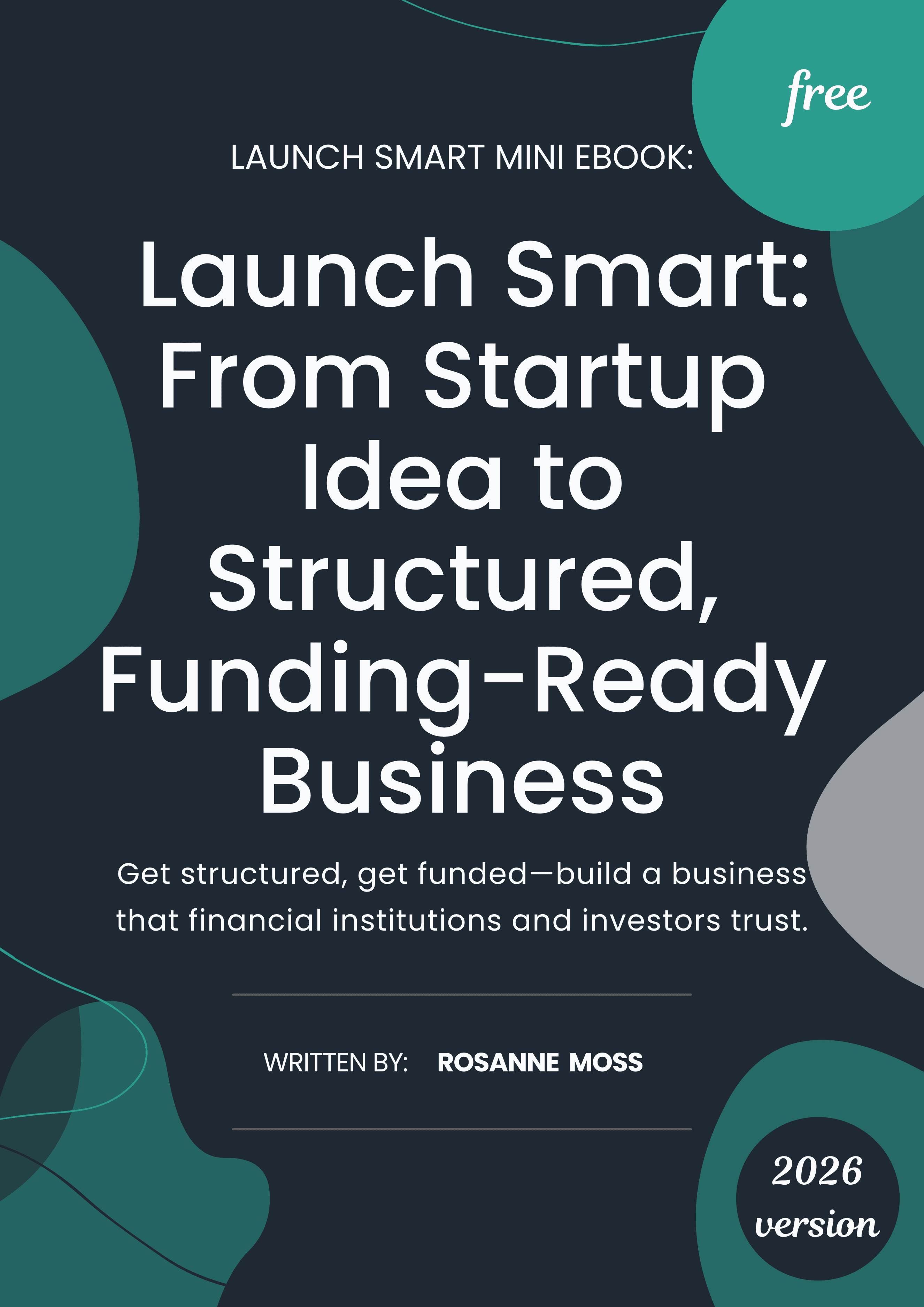Cover of the free Launch Smart Mini eBook by Rosanne Moss: From Startup Idea to Structured, Funding-Ready Business